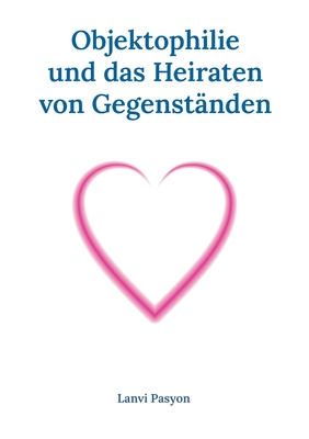 Objektophilie und das Heiraten von Gegenständen: Ein Gedankenexperiment (German Edition)