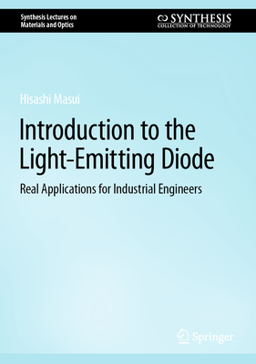 Introduction to the Light-Emitting Diode: Real Applications for Industrial Engineers (Synthesis Lectures on Materials and Optics)