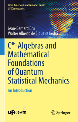C*-Algebras and Mathematical Foundations of Quantum Statistical Mechanics: An Introduction (Latin American Mathematics Series)