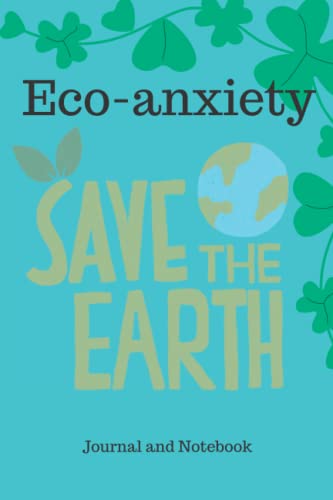 The Eco Journal: Reduce your Eco-anxiety with this notebook and Journal. Write about your opinion on the environment, climate change, and what you ... to write about your everyday activities. (Paperback)