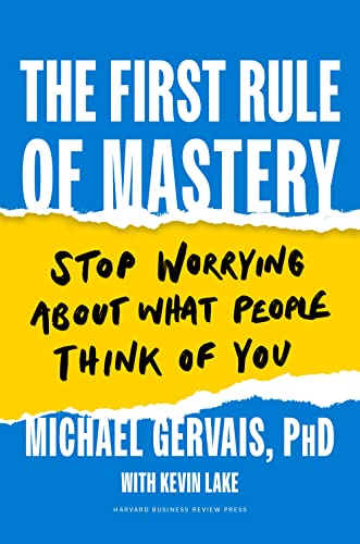 The First Rule of Mastery: Stop Worrying about What People Think of You (Hardcover)