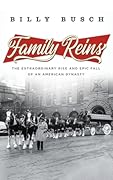 Family Reins: The Extraordinary Rise and Epic Fall of an American Dynasty