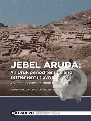 Jebel Aruda: An Uruk period temple and settlement in Syria: Volume II: Plates of Room Contents (Papers on Archaeology of the Leiden Museum of Antiquities, 28)