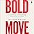 Bold Move: A 3-Step Plan to Transform Anxiety into Power