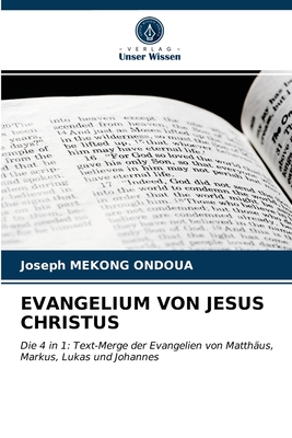 EVANGELIUM VON JESUS CHRISTUS: Die 4 in 1: Text-Merge der Evangelien von Matthäus, Markus, Lukas und Johannes (German Edition)