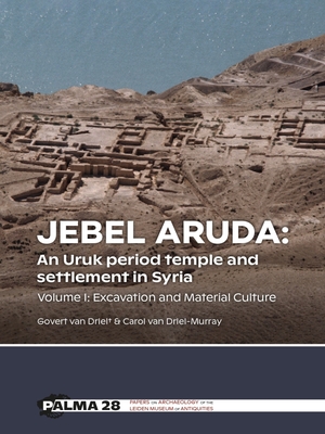 Jebel Aruda: An Uruk period temple and settlement in Syria: Volume I: Excavation and Material Culture (Palma: Papers on Archaeology of the Leiden Museum of Antiquities, 28)