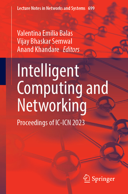 Intelligent Computing and Networking: Proceedings of IC-ICN 2023 (Lecture Notes in Networks and Systems, 699)