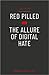 Red Pilled – The Allure of Digital Hate: The Allure of Digital Hate (BiUP General)