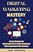 Digital Marketing Mastery: ...