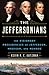 The Jeffersonians: The Visionary Presidencies of Jefferson, Madison, and Monroe