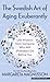 The Swedish Art of Aging Exuberantly (Thorndike Press Large Print Nonfiction)