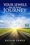 Your Jewels Are in Your Journey: Life Lessons to Lead You to Your Optimal Self