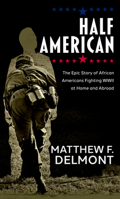 Half American: The Epic Story of African Americans Fighting WWII at Home and Abroad (Thorndike Press Large Print Black Voices)