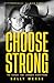CHOOSE STRONG: The Choice T...