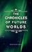 The Chronicles Of Future Worlds by Darrell Larson