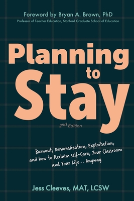 Planning to Stay: Burnout, Demoralization, Exploitation, and How to Reclaim Self-Care, Your Classroom, and Your Life... Anyway