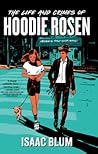The Life and Crimes of Hoodie Rosen by Isaac  Blum The Life and Crimes of Hoodie Rosen by Isaac  Blum
