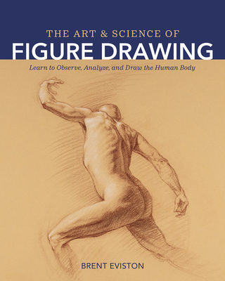 The Art and Science of Figure Drawing: Learn to Observe, Analyze, and Draw the Human Body (Paperback)