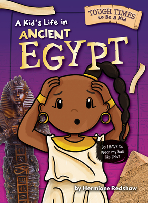 A Kid's Life in Ancient Egypt - Non-Fiction Historical Reading for Grade 3, Developmental Learning for Young Readers - Tough Times to Be a Kid