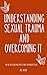 Understanding Sexual Trauma...