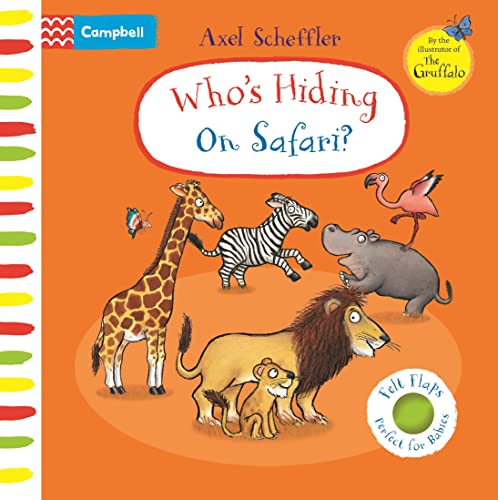 Who's Hiding On Safari?: A Felt Flaps Book (Campbell Axel Scheffler)