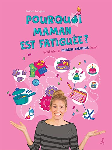 Pourquoi maman est fatiguée ?: (peut-être la CHARGE MENTALE, hein ?) (French Edition)