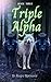 Triple Alpha (True Mate Series Book 3)