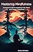 Mastering Mindfulness: A Pr...