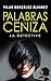 Palabras de Ceniza (La Dete...
