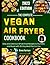The Complete Vegan Air Frye...