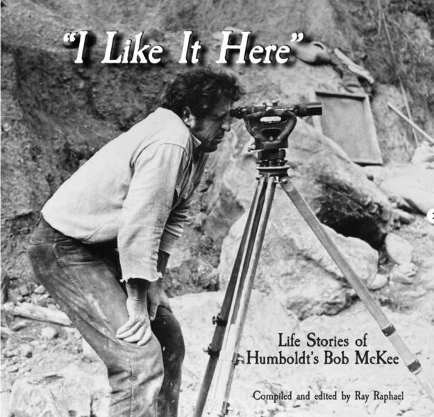 I Like It Here: Life Stories of Humboldt’s Bob McKee