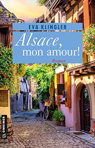 Alsace, mon amour!: Roman (German Edition)