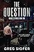 THE QUESTION: SOMETIMES THI...
