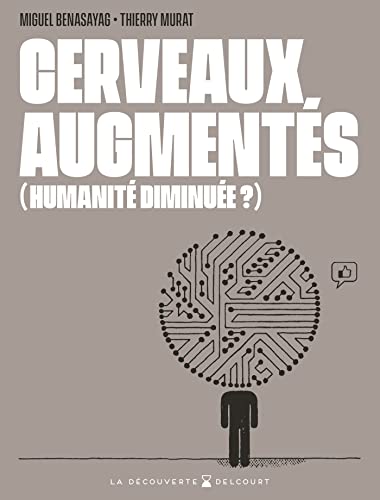 Cerveaux augmentés (humanité diminuée ?) (French Edition)