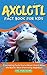 Axolotl Fact Book for Kids:...