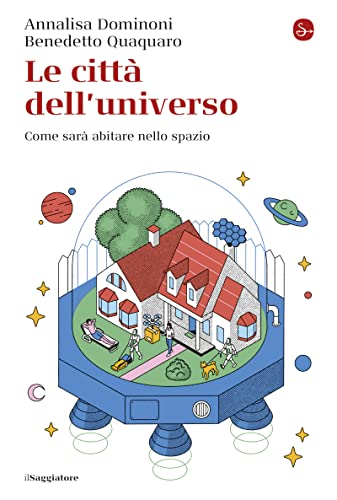 Le città dell'universo: Come sarà abitare nello spazio (Italian Edition)