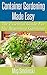 Container Gardening Made Easy by Meg Smolinski