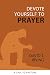 Devote Yourself to Prayer: ...