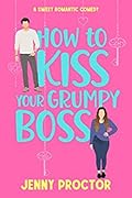 How to Kiss Your Grumpy Boss (Hawthorne Brothers, #2)