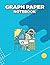 Graph Paper Notebook: Quad Ruled Grid Paper for Math and Science Students