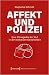 Affekt und Polizei. Eine Ethnografie der Wut in der exekutiven Gewaltarbeit