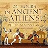 24 Hours in Ancient Athens by Philip Matyszak