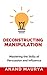 Deconstructing Manipulation: Mastering the Skills of Persuasion and Influence