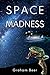 Space Madness by Graham Beer