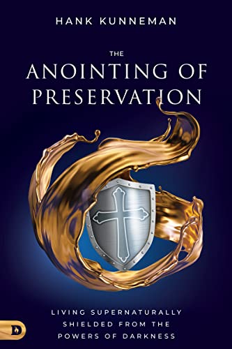 The Anointing of Preservation: Living Supernaturally Shielded from the Powers of Darkness (Kindle Edition)