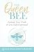 The Queen Bee: Embody Your ...