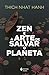 Zen e a arte de salvar o planeta (Portuguese Edition)