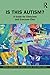 Is This Autism? A Guide for Clinicians and Everyone Else by Donna   Henderson