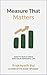 Measure That Matters: How t...