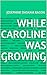 While Caroline Was Growing